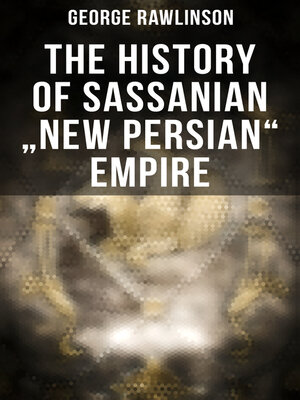 cover image of The History of Sassanian "New Persian" Empire